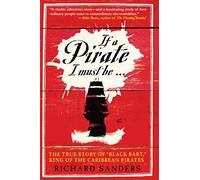 If a Pirate I Must Be...: The True Story of "Black Bart", King of the Caribbean Pirates