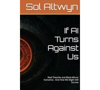 If AI Turns Against Us: Real Theories and Black-Mirror Scenarios - And How We Might Still Survive