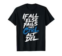 If all Else Fails Then Ctrl Alt del Computer Programmer - Maglietta