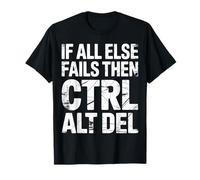 If all Else Fails Then Ctrl Alt del Computer Programmer - Maglietta