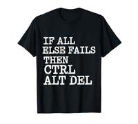 If all Else Fails Then Ctrl Alt del Computer Programmer - Maglietta