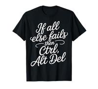 If all Else Fails Then Ctrl Alt del Computer Programmer - Maglietta
