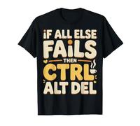 If all Else Fails Then Ctrl Alt del - Maglietta
