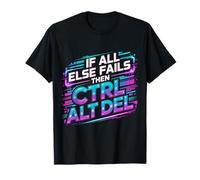 If all Else Fails Then Ctrl Alt del - Maglietta