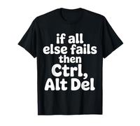 If all Else Fails Then Ctrl Alt del - Maglietta