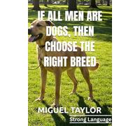 IF ALL MEN ARE DOGS, THEN CHOOSE THE RIGHT BREED