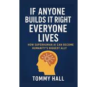 If anyone builds it right everyone lives: How superhuman AI can become humanity’s greatest Ally