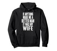 If Anything Made Me A Better Man It Was My Wife Felpa con Cappuccio