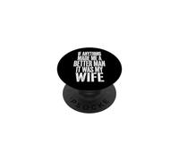If Anything Made Me A Better Man It Was My Wife PopSockets PopGrip Adesivo