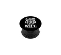 If Anything Made Me A Better Man It Was My Wife PopSockets PopGrip Adesivo