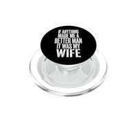If Anything Made Me A Better Man It Was My Wife PopSockets PopGrip per MagSafe