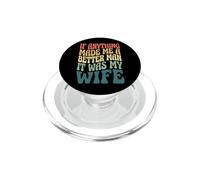 If Anything Made Me A Better Man It Was My Wife PopSockets PopGrip per MagSafe