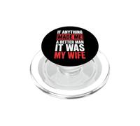If Anything Made Me A Better Man It Was My Wife PopSockets PopGrip per MagSafe