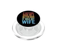 If Anything Made Me A Better Man It Was My Wife PopSockets PopGrip per MagSafe