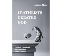 If Atheists Created God: Exploring Fundamental Moral Dilemmas Across Humanity