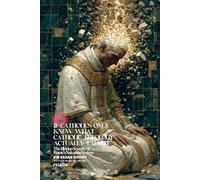 If Catholics Only Knew What Catholic Theology Actually Taught: The Hidden Severity of Rome’s Salvation System