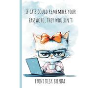 If Cats Could Remember Your Password, They Wouldn’t: Alphabetical Password Book. Your One-Stop Memory Backup, Keep Track of Your Online Info, ... Usernames & Passwords. (Front Desk Brenda)