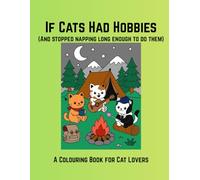 If Cats Had Hobbies: A Colouring Book for Cat Lovers