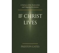 If Christ Lives: A Defense of the Restoration and Ongoing Revelation