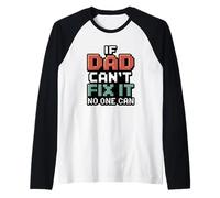 If Dad Can't Fix It No One Can Maglia con Maniche Raglan