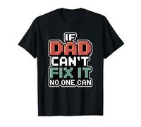 If Dad Can't Fix It No One Can Maglietta