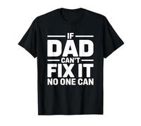 If Dad Can't Fix It No One Can Maglietta