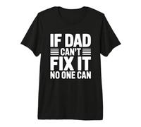 If Dad Can't Fix It No One Can Maglietta Premium