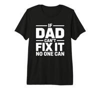 If Dad Can't Fix It No One Can Maglietta Premium
