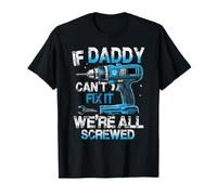 If Daddy Can't Fix It We're All Screwed - Funny Father's Day Maglietta