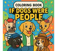 IF DOGS WERE PEOPLE: COLORING BOOK
