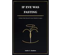 IF EVE WAS FASTING: A MODERN EDEN MANUAL FOR LOVE, DISCIPLINE & LEGACY - READER EDITION