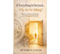 If Everything Is Decreed… Why Are We Talking?: When Everything Is Explained-but Something Still Feels Off