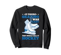If Figure Skating Was Easy, They'd Call It Hockey ------- Felpa