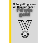 If forgetting were an Olympic sport, I’d win gold: A Funny Gift Journal for Family and Friends