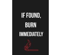 If Found, Burn Immediately Notebook (Unfiltered Series): A brutally honest journal for emotional release, private thoughts, and unapologetic writing.