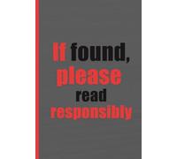 If Found, Please Read Responsibly - Funny Composition Notebook: Funny Escape Plan Notebook,Perfect for students, artists, office workers,Available in 6” x 9”110 Pages,