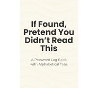 If Found, Pretend You Didn’t Read This: A Password Log Book with Alphabetical Tabs