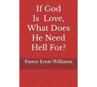 If God Is Love, What Does He Need Hell For?