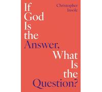 If God Is the Answer, What Is the Question?