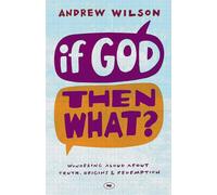 If God, Then What? : Wondering Aloud About Truth, Origins And Redemption [...