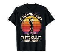 If Golf Was Easy They'd Call It Your Mom Sport Madre Maglietta