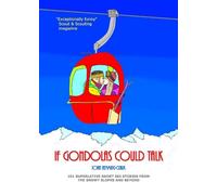 If Gondolas Could Talk: 101 superlative ski stories from the snowy slopes and beyond