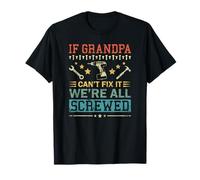 If Grandpa Can't Fix it We're All Fucked Funny Grandfather Maglietta