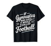 If Gymnastics Was Easy It Would Be Called Football - Maglietta