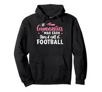 If Gymnastics Was Easy They'd Call It Football Felpa con Cappuccio