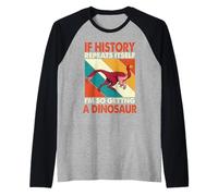 If History Repeats Itself I'm So Getting A Dinosaur Khaan Maglia con Maniche Raglan