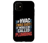 If HVAC Was Easy It Would Be Called Plumbing - Custodia per iPhone 11