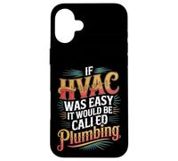 If HVAC Was Easy It Would Be Called Plumbing - Custodia per iPhone 16 Plus