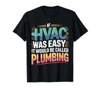 If HVAC Was Easy It Would Be Called Plumbing |- Maglietta