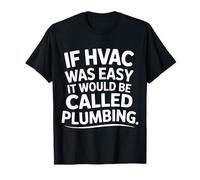 If HVAC Was Easy It Would Be Called Plumbing |- Maglietta